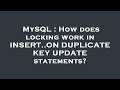 MySQL : How does locking work in INSERT..ON DUPLICATE KEY UPDATE statements?
