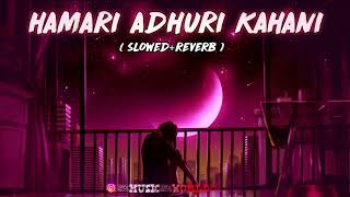 Hamari adhuri Kahani - Lo-fi 😶‍🌫️ (Slowed Reverb)  Arjit Singh  MUSIC WORLD