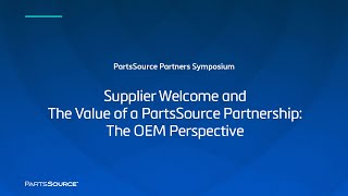 Supplier Welcome and The Value of a PartsSource Partnership: The OEM Perspective