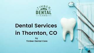 Dental Services in Thornton | Dentist 80241 | Timber Dental Care of Thornton