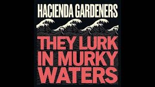 Hacienda Gardeners - They Lurk In Murky Waters (Full Album)