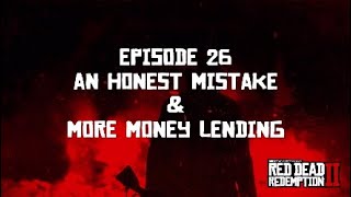 RDR2 - Ep26 - An Honest Mistake \u0026 More Money Lending