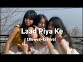 Laad Piya Ke | Slowed + Reverb | Trending Song 🎵🖤