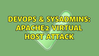 DevOps & SysAdmins: apache2 virtual host attack (2 Solutions!!)