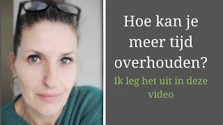 Hoe kan je meer tijd overhouden? / Tips om meer tijd te krijgen / tijd maken