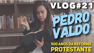 VLOG#21 - Pedro Valdo | 500 anos da Reforma Protestante