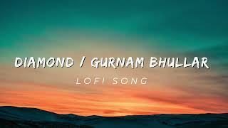 Diamond 💎 Punjabi lofi song | Gurnaam Bhullar | Punjabi song