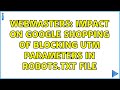 Webmasters: Impact on Google Shopping of Blocking UTM Parameters in Robots.txt File