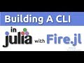 Building A CLI(Command Line Interface ) in Julia with Fire jl [2019]