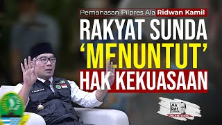 PEMANASAN PILPRES ALA RIDWAN KAMIL: RAKYAT SUNDA 'MENUNTUT' HAK KEKUASAAN | AF UNCENSORED