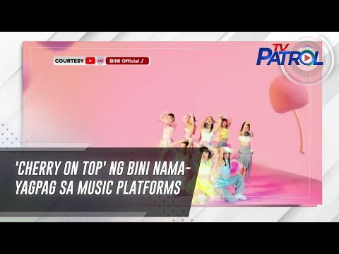 'Cherry on Top' ng BINI namayagpag sa music platforms TV Patrol