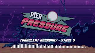 Pier Pressure OST - Turbulent Boundary - Stage 3