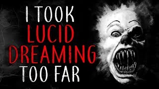 "I took lucid dreaming too far" Creepypasta
