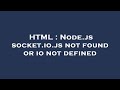 HTML : Node.js socket.io.js not found or io not defined