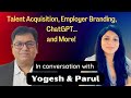 Talent Attraction, Employer Branding, ChatGPT & more - With Yogesh and Parul Sharma (Part-1)