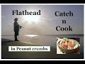 CATCH and COOK FLATHEAD. Peanut crumbs.