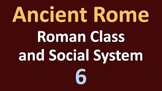 Ancient Rome History - Roman Class and Social System - 06
