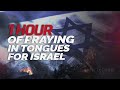 1 Hour of Praying in Tongues for Israel (Episode 018)