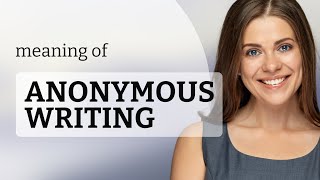 Unlocking the Mystery of Anonymous Writing