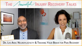 Ep. 7: Les Aria, PhD - Neuroplasticity and Training Your Brain for Pain Recovery