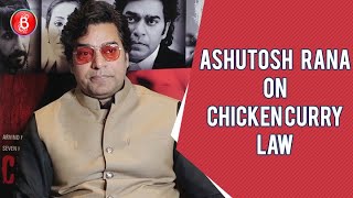 Ashutosh Rana's Hard Hitting Take On Chicken Curry Law