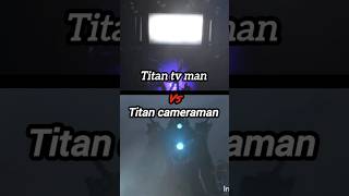 Titan tv man vs Titan cameraman #skibiditoilet #trending #titancamaraman #shorts