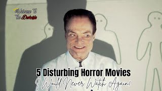 5 Disturbing Horror Movies That I Would Never Watch Again!