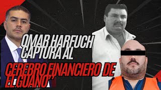 “Omar Harfuch Captura al cerebro financiero  de el Guano”