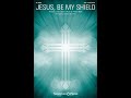 JESUS, BE MY SHIELD (SAB Choir) – arr. Charles McCartha