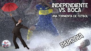 Independiente vs. Boca - Parodia bajo la lluvia