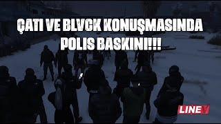 Çatı ve Blvck Konuşmasında Polis Baskını!!! | LineV