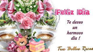 FELIZ DÍA PARA TI !🌹Te deseo un hermoso dia y feliz día !! 💝💐