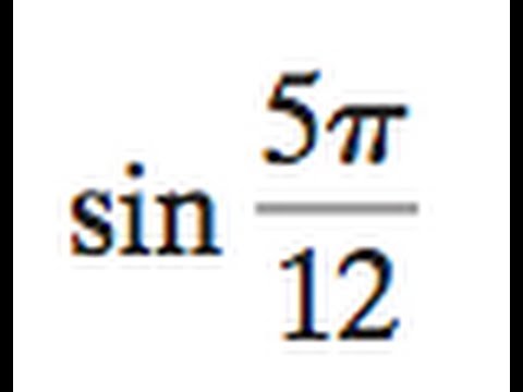 Find the exact value of sin 5pi/12 Find the exact value of sin 5pi/12