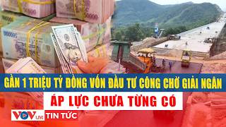 Gần 1 triệu tỷ đồng vốn đầu tư công chờ giải ngân: Áp lực chưa từng có | VOVLive