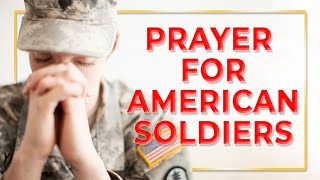 Prayer for American Soldiers. Prayer for those who serve US Armed Forces