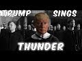 Trump Sings - Thunder By Imagine Dragons