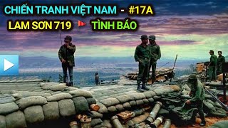 Chiến tranh Việt Nam - Tập 17a | LAM SƠN 719 - TÌNH BÁO | Đường 9 Nam Lào