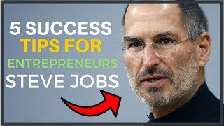 5 SUCCESS TIPS FOR ENTREPRENEURS FROM STEVE JOBS