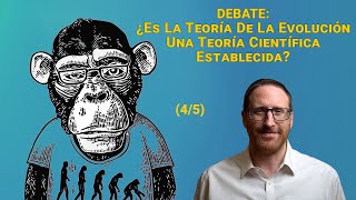 Debate (4/5)   ¿Es La Teoría De La Evolución Una Teoría Científica Establecida?