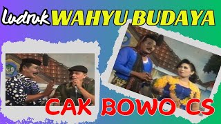 LAWAK CAK BOWO CS  -  LUDRUK WAHYU BUDAYA - ANDE ANDE LUMUT