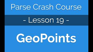 Parse Crash Course #19 How to work with Geopoints on Parse
