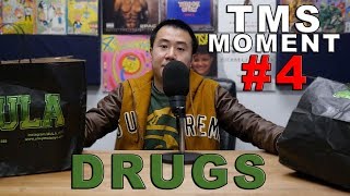 TMS MOMENT #4 - DRUGS ( I'VE TRIED ALL TYPES OF DRUGS)