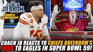 Coach JB Reacts To Chiefs Queendom's LOSS To Eagles In Super Bowl 59!