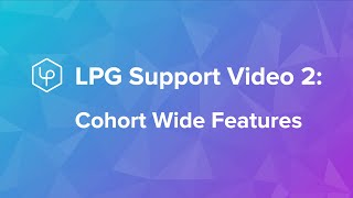 LPG Support Video 2: Cohort Wide Features