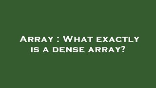 Array : What exactly is a dense array?