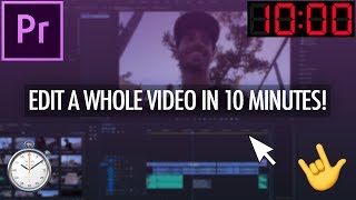 How to Edit an Entire Video in Under 10 Minutes! (Adobe Premiere Pro CC Tutorial)