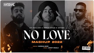 No Love Mashup 2022 | Harshal Music | Ap Dhillon | Imran Khan | Shubh | Punjabi Mashup
