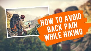 HOW TO AVOID BACK PAIN WHILE HIKING
