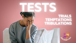 Tests, Trials, Temptations, Tribulations You Shall Have - Part 2 -- TESTS!!!