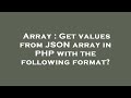 Array : Get values from JSON array in PHP with the following format?